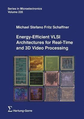 Energy-Efficient VLSI Architectures for Real-Time and 3D Video Processing 1