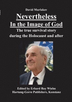 David Murlakov, Erhard Roy Wiehn - Nevertheless - In the Image of God: The true survival story during the Holocaust and after, Häftad