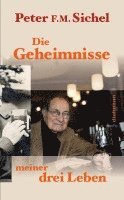 Peter Sichel: Die Geheimnisse meiner drei Leben 1