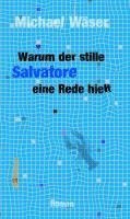 Michael Wäser - Warum der stille Salvatore eine Rede hielt, Inbunden