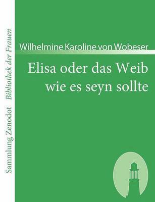 bokomslag Elisa oder das Weib wie es seyn sollte