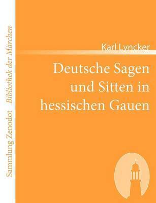 Deutsche Sagen und Sitten in hessischen Gauen 1