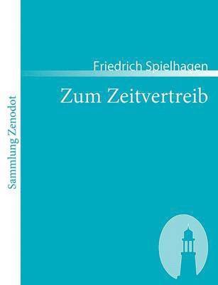 Friedrich Spielhagen - Zum Zeitvertreib, Häftad