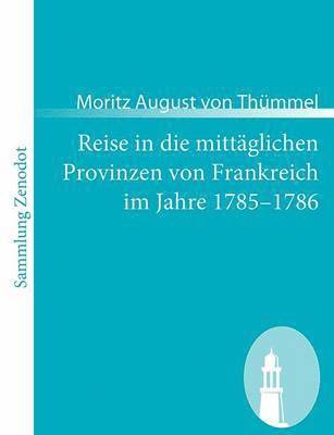 Moritz August Von Thümmel - Reise in die mittäglichen Provinzen von Frankreich im Jahre 1785-1786, Häftad