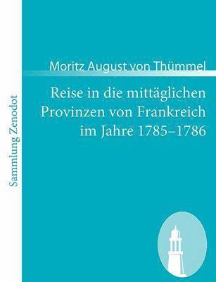 Reise in die mittglichen Provinzen von Frankreich im Jahre 1785-1786 1