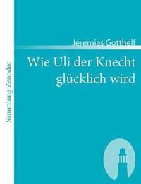 bokomslag Wie Uli der Knecht glücklich wird