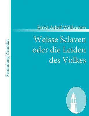 Weisse Sclaven oder die Leiden des Volkes 1