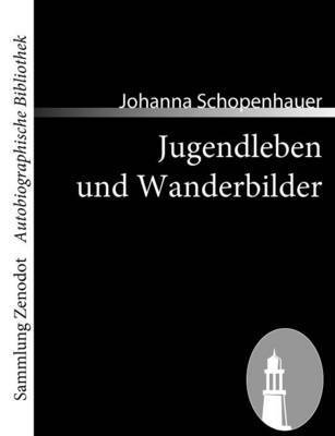 Johanna Schopenhauer - Jugendleben und Wanderbilder, Häftad