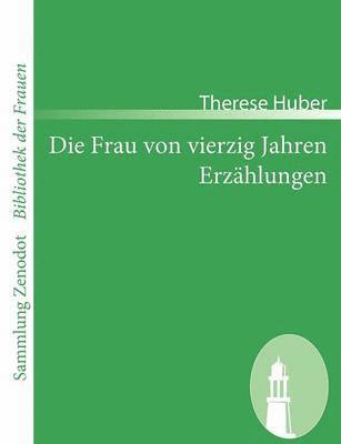 Therese Huber - Frau von vierzig Jahren /Erzählungen, Häftad