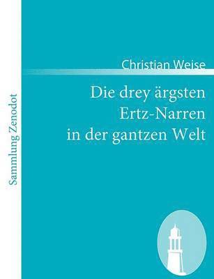 bokomslag Die drey rgsten Ertz-Narren in der gantzen Welt