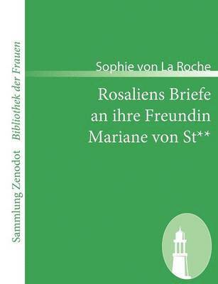 Sophie Von La Roche, Sophie von La Roche - Rosaliens Briefe an ihre Freundin Mariane von St**, Häftad