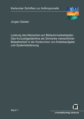 bokomslag Leistung des Menschen am Bildschirmarbeitsplatz. Das Kurzzeitgedachtnis als Schranke menschlicher Belastbarkeit in der Konkurrenz von Arbeitsaufgabe und Systembedienung