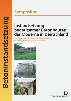 bokomslag Instandsetzung bedeutsamer Betonbauten der Moderne in Deutschland. Symposium; 1. Symposium Baustoffe und Bauwerkserhaltung, Universitat Karlsruhe (TH), 30. Marz 2004