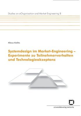 Systemdesign im Market-Engineering - Experimente zu Teilnehmerverhalten und Technologieakzeptanz 1