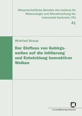 bokomslag Der Einfluss von Gebirgswellen auf die Initiierung und Entwicklung konvektiver Wolken