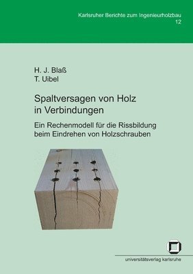 bokomslag Spaltversagen von Holz in Verbindungen - Ein Rechenmodell für die Rissbildung beim Eindrehen von Holzschrauben