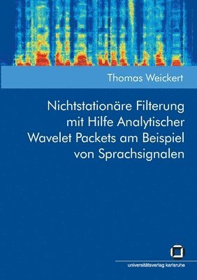 Thomas Weickert - Nichtstationäre Filterung mit Hilfe Analytischer Wavelet Packets am Beispiel von Sprachsignalen, Häftad