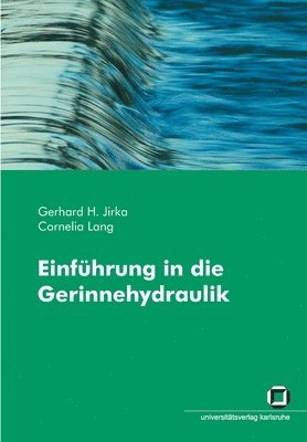 Gerhard H Jirka, Cornelia Lang, Gerhard H. Jirka - Einführung in die Gerinnehydraulik, Häftad