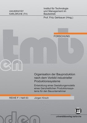 Organisation der Bauproduktion nach dem Vorbild industrieller Produktionssysteme 1