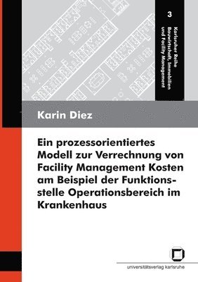 bokomslag Ein prozessorientiertes Modell zur Verrechnung von Facility Management Kosten am Beispiel der Funktionsstelle Operationsbereich im Krankenhaus