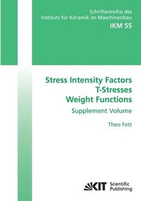 bokomslag Stress Intensity Factors - T-Stresses - Weight Functions. Supplement Volume