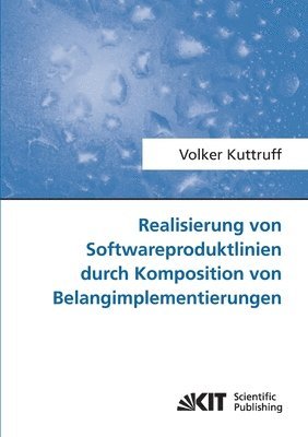 Realisierung von Softwareproduktlinien durch Komposition von Belangimplementierungen 1