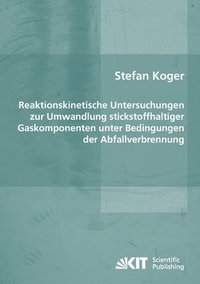 bokomslag Reaktionskinetische Untersuchungen zur Umwandlung stickstoffhaltiger Gaskomponenten unter Bedingungen der Abfallverbrennung