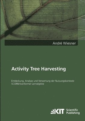 Activity Tree Harvesting - Entdeckung, Analyse und Verwertung der Nutzungskontexte SCORM-konformer Lernobjekte 1