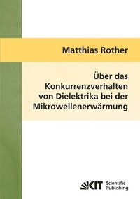 bokomslag Über das Konkurrenzverhalten von Dielektrika bei der Mikrowellenerwärmung