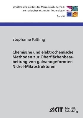 Stephanie Kißling - Chemische und elektrochemische Methoden zur Oberflächenbearbeitung von galvanogeformten Nickel-Mikrostrukturen, Häftad