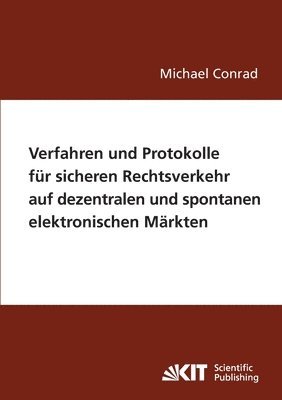 Michael Conrad - Verfahren und Protokolle für sicheren Rechtsverkehr auf dezentralen und spontanen elektronischen Märkten, Häftad
