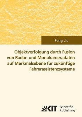 Objektverfolgung durch Fusion von Radar- und Monokameradaten auf Merkmalsebene fur zukunftige Fahrerassistenzsysteme 1