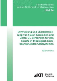 bokomslag Entwicklung und Charakterisierung von Sialon-Keramiken und Sialon-SiC-Verbunden für den Einsatz in tribologisch hochbeanspruchten Gleitsystemen