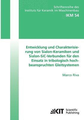 bokomslag Entwicklung und Charakterisierung von Sialon-Keramiken und Sialon-SiC-Verbunden für den Einsatz in tribologisch hochbeanspruchten Gleitsystemen