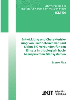 bokomslag Entwicklung und Charakterisierung von Sialon-Keramiken und Sialon-SiC-Verbunden fur den Einsatz in tribologisch hochbeanspruchten Gleitsystemen