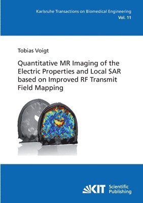 Quantitative MR Imaging of the Electric Properties and Local SAR based on Improved RF Transmit Field Mapping 1