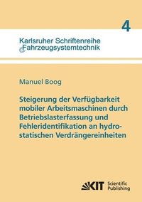 bokomslag Steigerung der Verfügbarkeit mobiler Arbeitsmaschinen durch Betriebslasterfassung und Fehleridentifikation an hydrostatischen Verdrängereinheiten