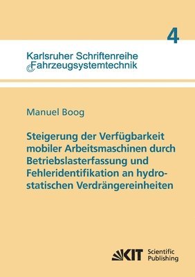 bokomslag Steigerung der Verfugbarkeit mobiler Arbeitsmaschinen durch Betriebslasterfassung und Fehleridentifikation an hydrostatischen Verdrangereinheiten