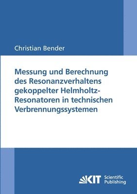 bokomslag Messung und Berechnung des Resonanzverhaltens gekoppelter Helmholtz-Resonatoren in technischen Verbrennungssystemen