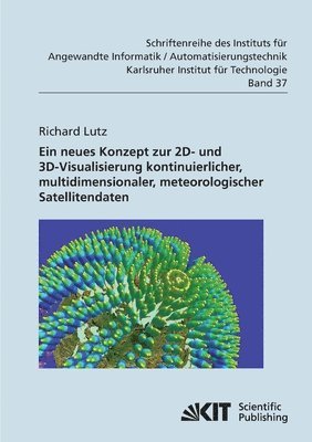 Richard Lutz - Neues Konzept zur 2D- und 3D-Visualisierung kontinuierlicher, multidimensionaler, meteorologischer Satellitendaten, Häftad