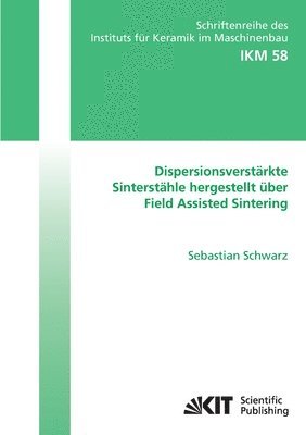 Dispersionsverstarkte Sinterstahle hergestellt uber Field Assisted Sintering 1