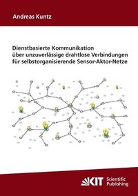 bokomslag Dienstbasierte Kommunikation über unzuverlässige drahtlose Verbindungen für selbstorganisierende Sensor-Aktor-Netze
