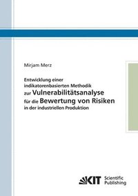 bokomslag Entwicklung einer indikatorenbasierten Methodik zur Vulnerabilitätsanalyse für die Bewertung von Risiken in der industriellen Produktion