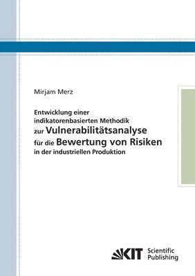 bokomslag Entwicklung einer indikatorenbasierten Methodik zur Vulnerabilitatsanalyse fur die Bewertung von Risiken in der industriellen Produktion