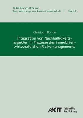 Integration von Nachhaltigkeitsaspekten in Prozesse des immobilienwirtschaftlichen Risikomanagements 1