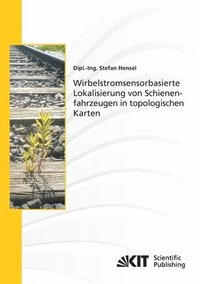 bokomslag Wirbelstromsensorbasierte Lokalisierung von Schienenfahrzeugen in topologischen Karten