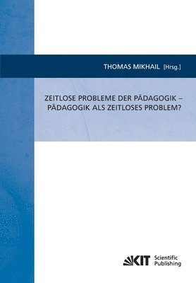 Zeitlose Probleme der Padagogik - Padagogik als zeitloses Problem? 1
