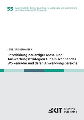 Jens Grenzhäuser - Entwicklung neuartiger Mess- und Auswertungsstrategien für ein scannendes Wolkenradar und deren Anwendungsbereiche, Häftad