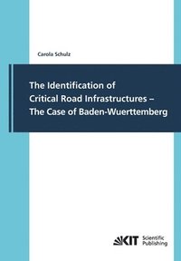 bokomslag The Identification of Critical Road Infrastructures - The Case of Baden-Wuerttemberg
