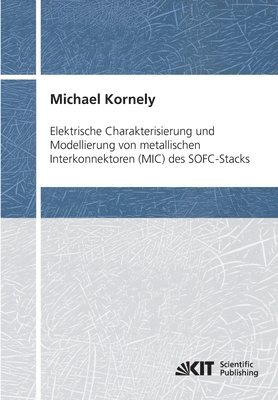 Michael Kornely - Elektrische Charakterisierung und Modellierung von metallischen Interkonnektoren (MIC) des SOFC-Stacks, Häftad
